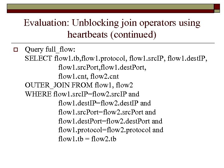 Evaluation: Unblocking join operators using heartbeats (continued) o Query full_flow: SELECT flow 1. tb,