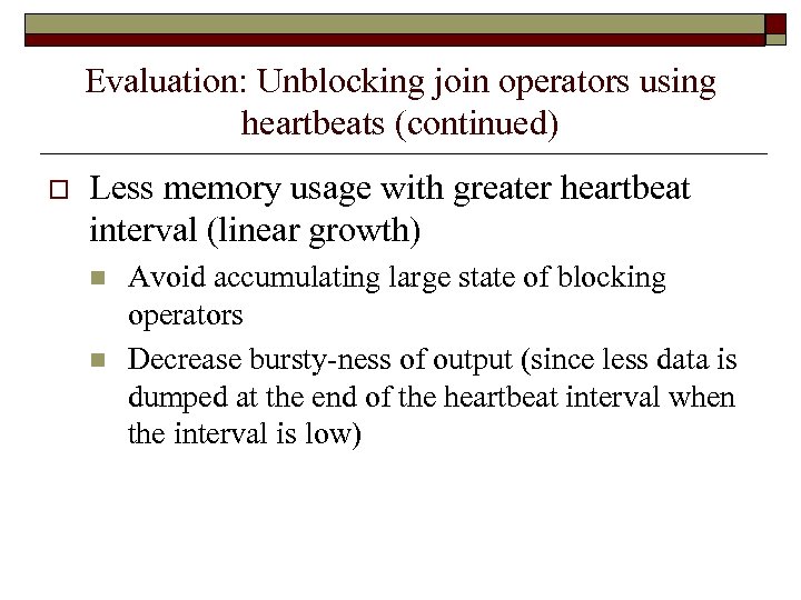 Evaluation: Unblocking join operators using heartbeats (continued) o Less memory usage with greater heartbeat