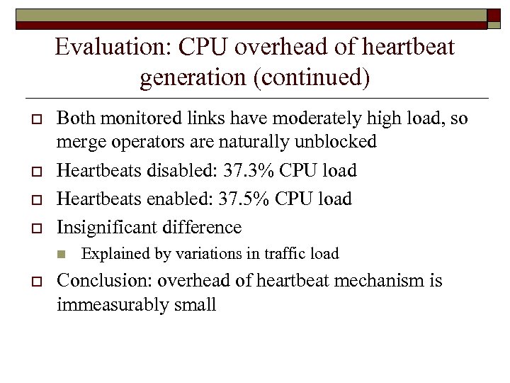 Evaluation: CPU overhead of heartbeat generation (continued) o o Both monitored links have moderately