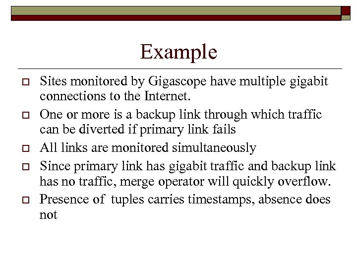 Example o o o Sites monitored by Gigascope have multiple gigabit connections to the