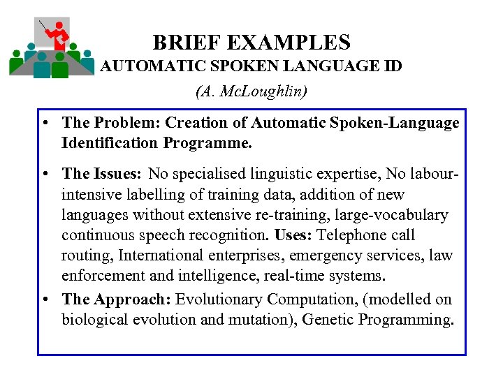 BRIEF EXAMPLES AUTOMATIC SPOKEN LANGUAGE ID (A. Mc. Loughlin) • The Problem: Creation of