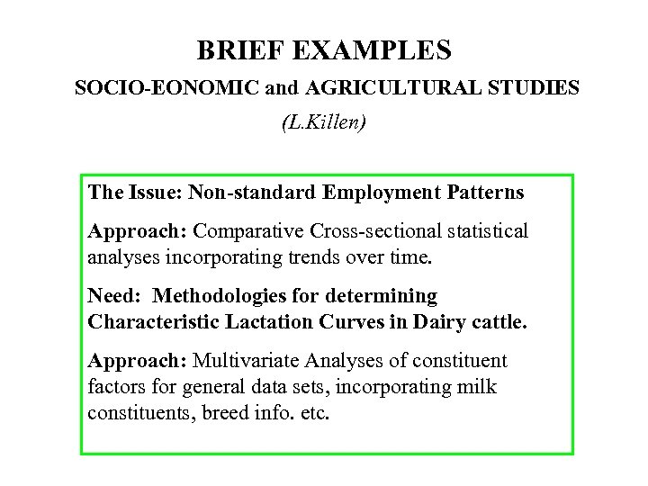 BRIEF EXAMPLES SOCIO-EONOMIC and AGRICULTURAL STUDIES (L. Killen) The Issue: Non-standard Employment Patterns Approach: