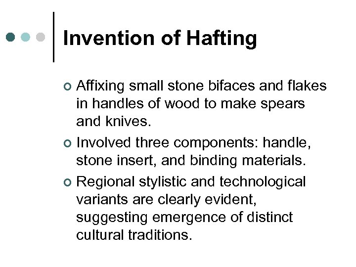 Invention of Hafting Affixing small stone bifaces and flakes in handles of wood to