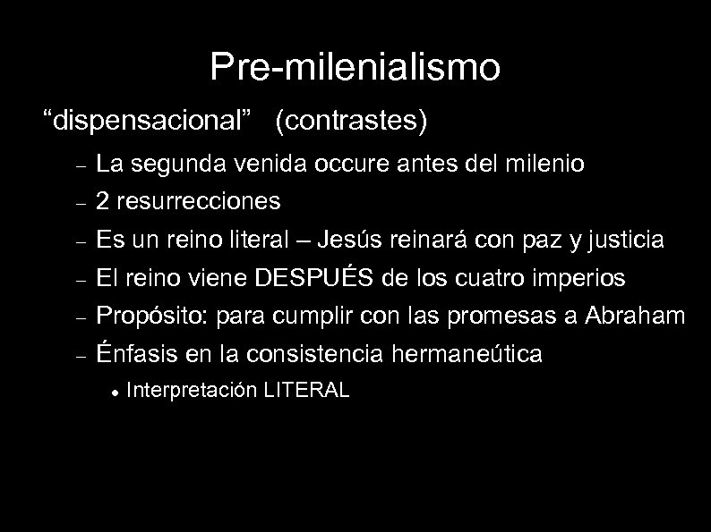 Pre-milenialismo “dispensacional” (contrastes) La segunda venida occure antes del milenio 2 resurrecciones Es un