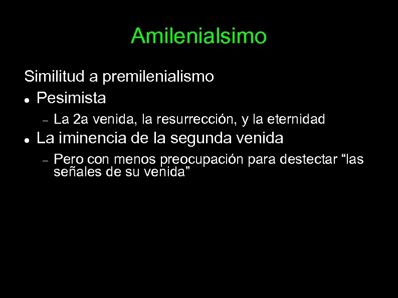 Amilenialsimo Similitud a premilenialismo Pesimista La 2 a venida, la resurrección, y la eternidad