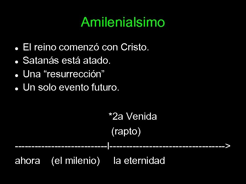 Amilenialsimo El reino comenzó con Cristo. Satanás está atado. Una “resurrección” Un solo evento