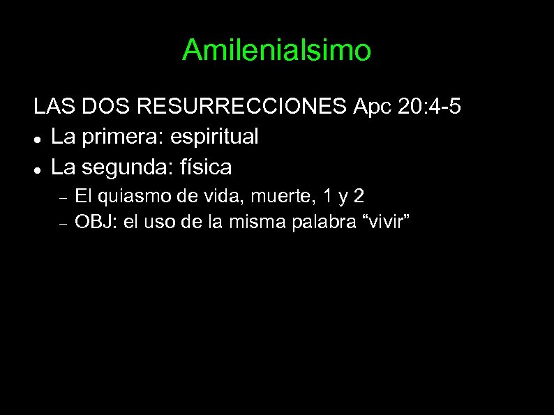 Amilenialsimo LAS DOS RESURRECCIONES Apc 20: 4 -5 La primera: espiritual La segunda: física