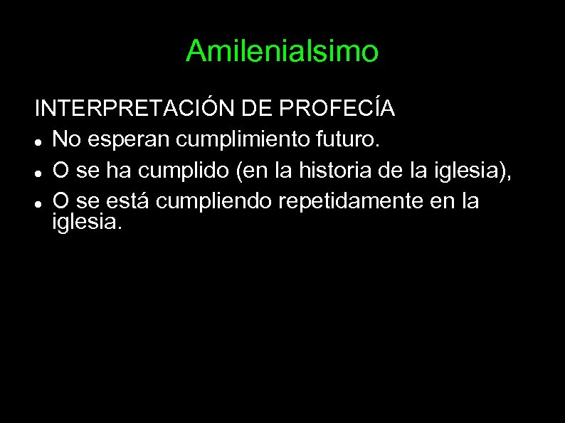 Amilenialsimo INTERPRETACIÓN DE PROFECÍA No esperan cumplimiento futuro. O se ha cumplido (en la