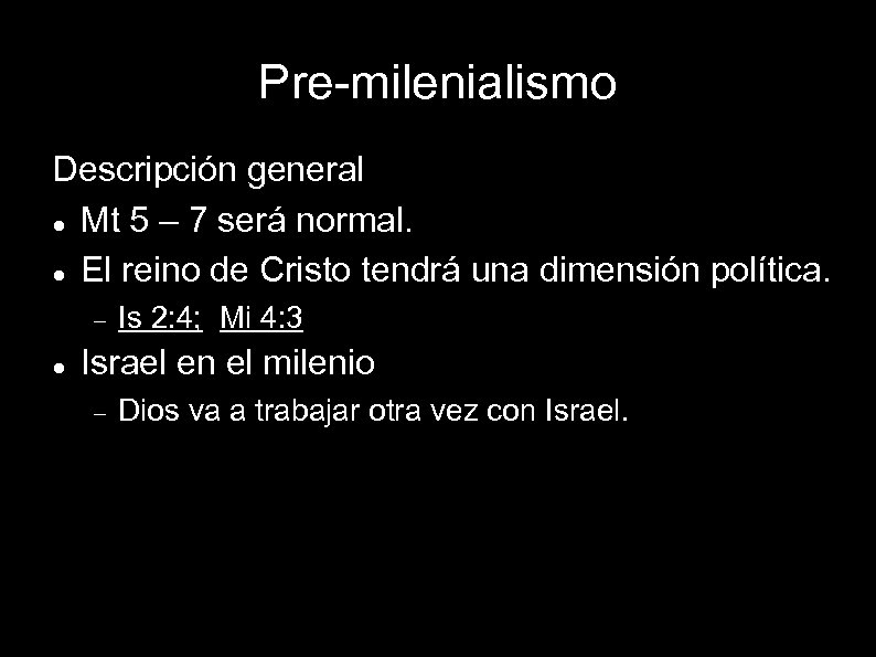 Pre-milenialismo Descripción general Mt 5 – 7 será normal. El reino de Cristo tendrá