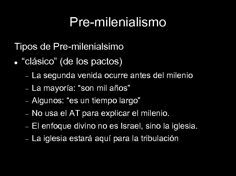 Pre-milenialismo Tipos de Pre-milenialsimo “clásico” (de los pactos) La segunda venida ocurre antes del