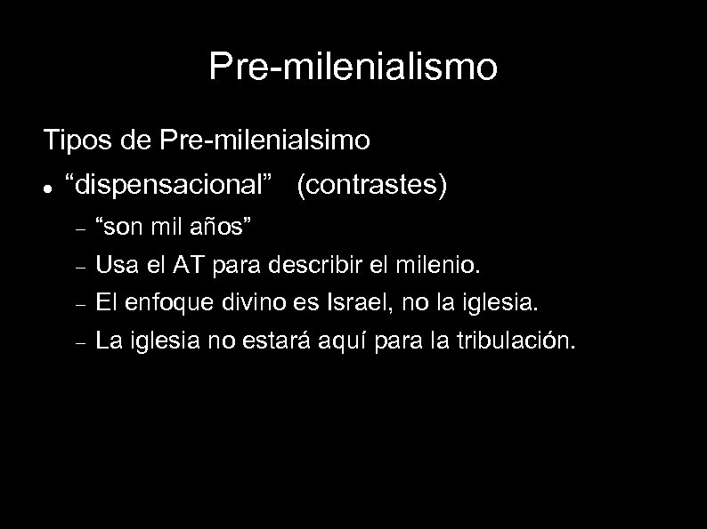 Pre-milenialismo Tipos de Pre-milenialsimo “dispensacional” (contrastes) “son mil años” Usa el AT para describir
