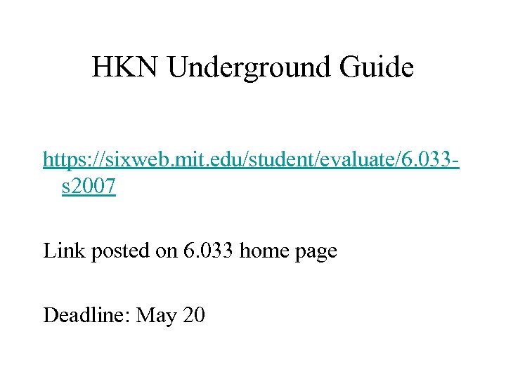 HKN Underground Guide https: //sixweb. mit. edu/student/evaluate/6. 033 s 2007 Link posted on 6.
