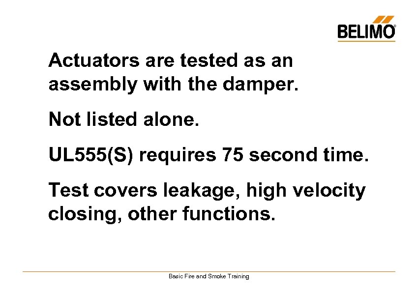 Actuators are tested as an assembly with the damper. Not listed alone. UL 555(S)