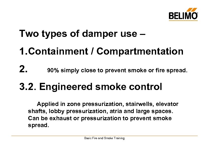 Two types of damper use – 1. Containment / Compartmentation 2. 90% simply close