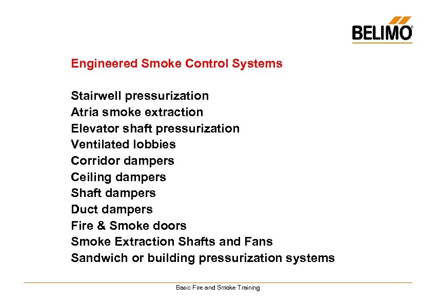 Engineered Smoke Control Systems Stairwell pressurization Atria smoke extraction Elevator shaft pressurization Ventilated lobbies