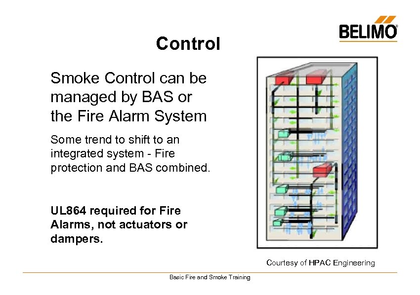 Control Smoke Control can be managed by BAS or the Fire Alarm System Some