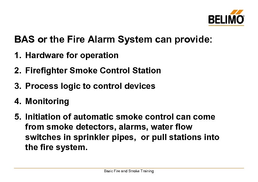 BAS or the Fire Alarm System can provide: 1. Hardware for operation 2. Firefighter