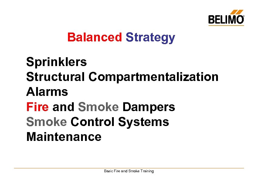 Balanced Strategy Sprinklers Structural Compartmentalization Alarms Fire and Smoke Dampers Smoke Control Systems Maintenance