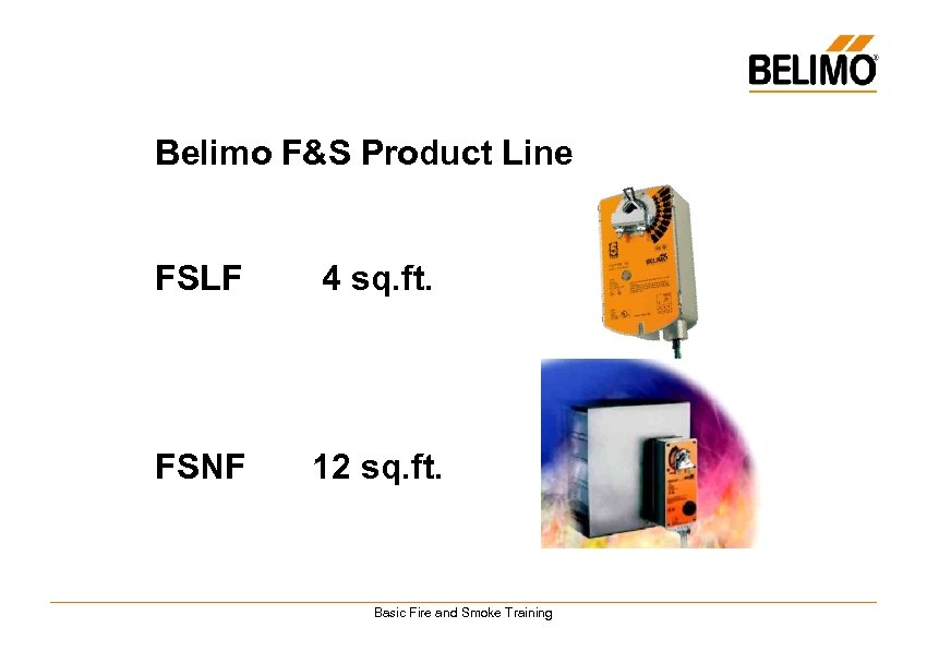 Belimo F&S Product Line FSLF 4 sq. ft. FSNF 12 sq. ft. Basic Fire