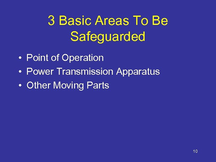 3 Basic Areas To Be Safeguarded • Point of Operation • Power Transmission Apparatus