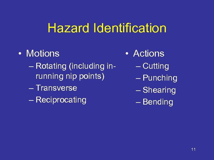 Hazard Identification • Motions – Rotating (including inrunning nip points) – Transverse – Reciprocating