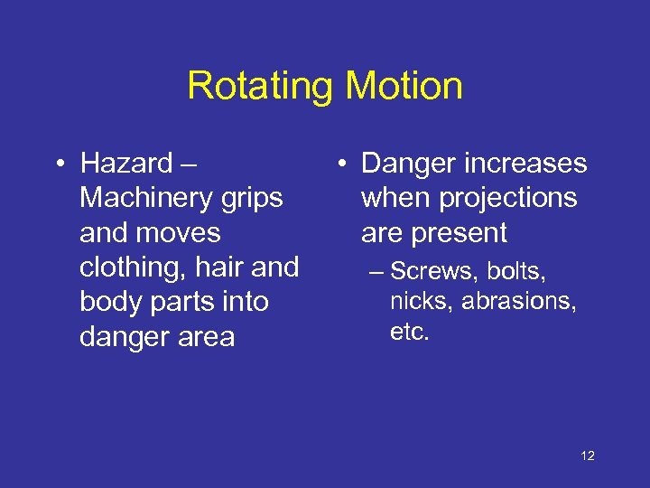 Rotating Motion • Hazard – Machinery grips and moves clothing, hair and body parts