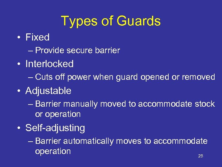 Types of Guards • Fixed – Provide secure barrier • Interlocked – Cuts off