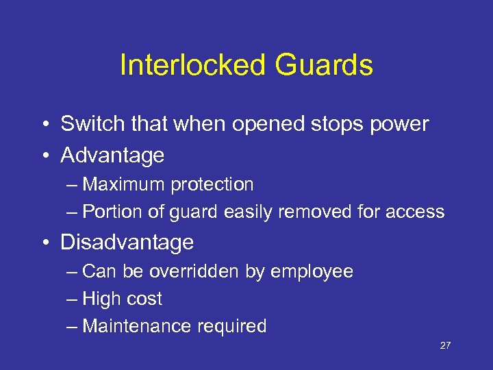Interlocked Guards • Switch that when opened stops power • Advantage – Maximum protection