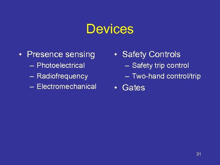 Devices • Presence sensing – Photoelectrical – Radiofrequency – Electromechanical • Safety Controls –