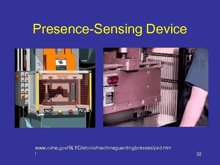 Presence-Sensing Device www. osha. gov/SLTC/etools/machineguarding/presses/psd. htm l 32 