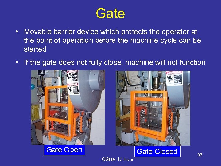 Gate • Movable barrier device which protects the operator at the point of operation