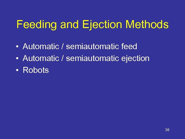 Feeding and Ejection Methods • Automatic / semiautomatic feed • Automatic / semiautomatic ejection