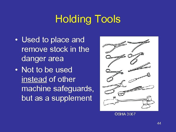 Holding Tools • Used to place and remove stock in the danger area •