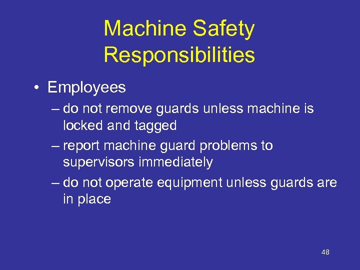 Machine Safety Responsibilities • Employees – do not remove guards unless machine is locked