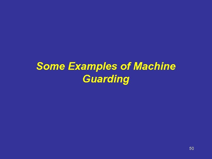 Some Examples of Machine Guarding 50 