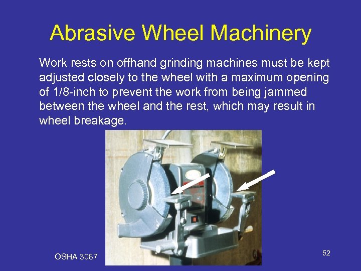 Abrasive Wheel Machinery Work rests on offhand grinding machines must be kept adjusted closely