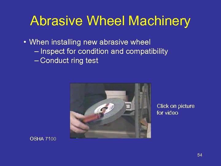 Abrasive Wheel Machinery • When installing new abrasive wheel – Inspect for condition and