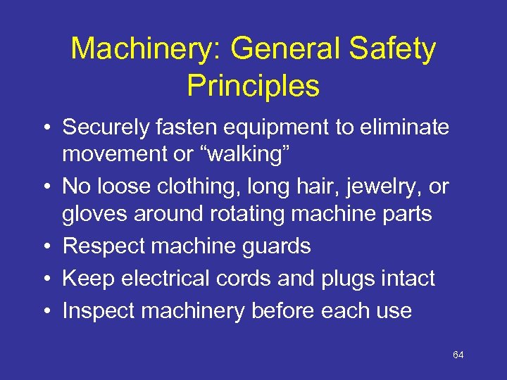 Machinery: General Safety Principles • Securely fasten equipment to eliminate movement or “walking” •