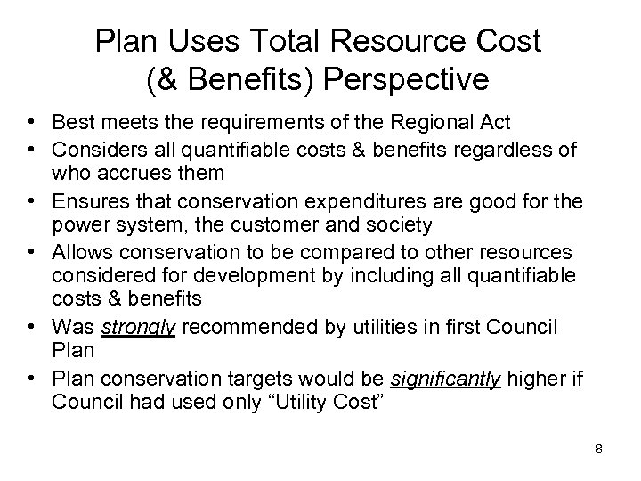 Plan Uses Total Resource Cost (& Benefits) Perspective • Best meets the requirements of