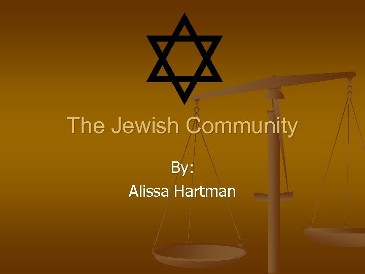 The Jewish Community By: Alissa Hartman 