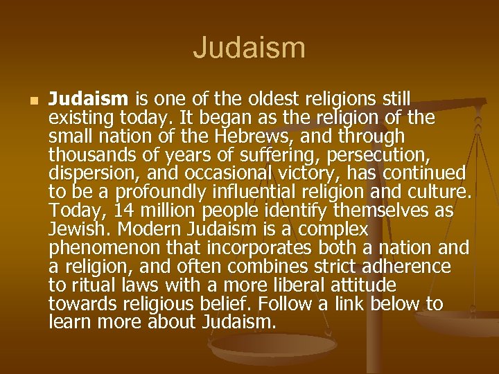 Judaism n Judaism is one of the oldest religions still existing today. It began