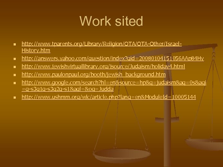 Work sited n n n http: //www. tparents. org/Library/Religion/OTA-Other/Israel. History. htm http: //answers. yahoo.