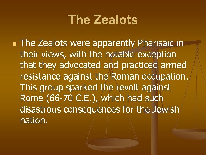 The Zealots n The Zealots were apparently Pharisaic in their views, with the notable
