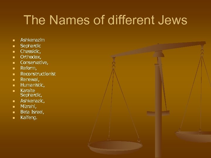The Names of different Jews n n n n Ashkenazim Sephardic Chassidic, Orthodox, Conservative,
