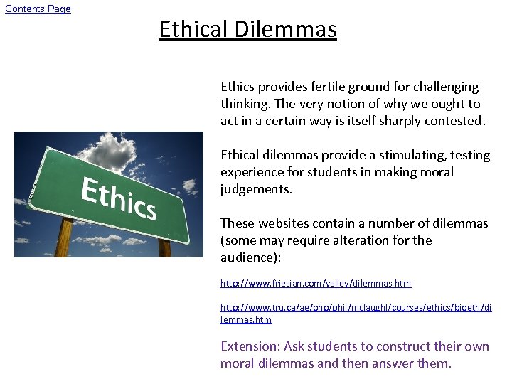 Contents Page Ethical Dilemmas Ethics provides fertile ground for challenging thinking. The very notion