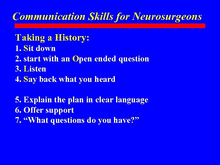 Communication Skills for Neurosurgeons Taking a History: 1. Sit down 2. start with an