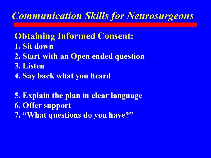 Communication Skills for Neurosurgeons Obtaining Informed Consent: 1. Sit down 2. Start with an