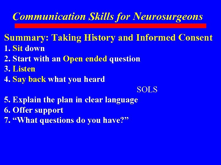 Communication Skills for Neurosurgeons Summary: Taking History and Informed Consent 1. Sit down 2.