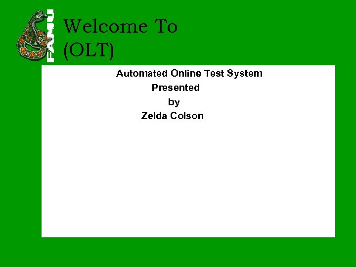 Welcome To (OLT) Automated Online Test System Presented by Zelda Colson 