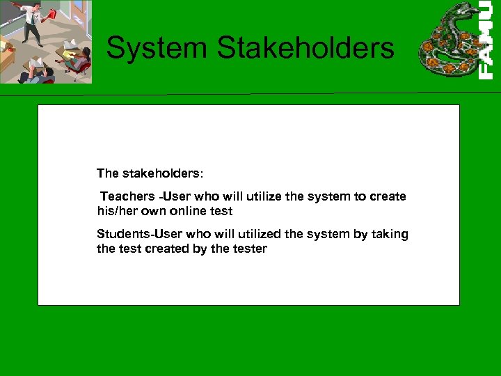 System Stakeholders The stakeholders: Teachers -User who will utilize the system to create his/her